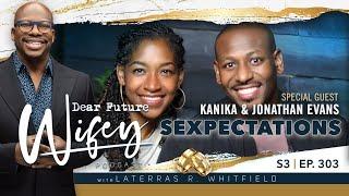 Dear Future Wifey S3, E303: Sexpectations (Kanika & Jonathan Evans)