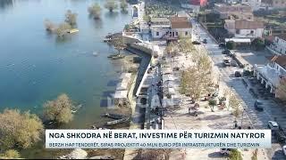 Nga Shkodra në Berat, investime për turizmin natyror – BERZH hap tenderët, sipas projektit 40 mln...