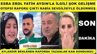 Esra Erol Fatih Aydın'la ilgili otopsi çıktı Rabia yapmış Mahmut Aydın'la ilgili sevgilisi gerçekler