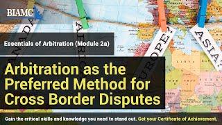 Arbitration as the Preferred Method for Cross Border Disputes