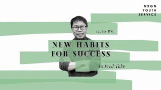 NEW HABITS FOR SUCCESS - PS. FRED TOKE