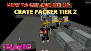 How to GET AND SET UP CRATE PACKER TIER 2 - Islands - Roblox