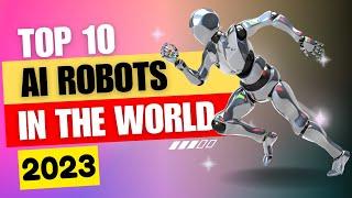 Top 10 AI Robots in the World | Most Advanced AI Robots 2023