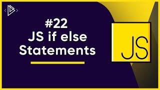 #22 If else Statements | JavaScript Full Tutorial