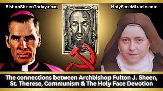 The connections between Archbishop Fulton J. Sheen, St. Therese, Communism & The Holy Face Devotion.