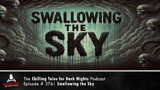"Swallowing the Sky" Ep 376 – feat. SomberReads  Chilling Tales for Dark Nights Podcast
