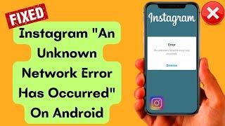 How To Fix Instagram An Unknown Network Error Has Occurred | 100% Resolved