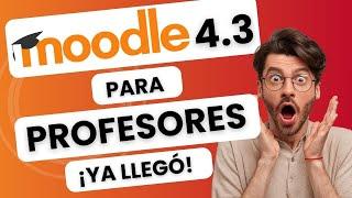 MOODLE 4.3 - Actualización | Todo en 7 Minutos ¡YA LLEGÓ!  Mejoras para PROFESORES!