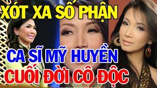 Xót Xa Số Phận Ca Sĩ Mỹ Huyền Ám Ảnh “Lời Nguyền” 6 Năm Khiến Tuổi Già Cô Độc | Bí Quyết Thành Tài