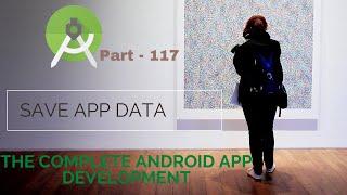 How to Save App data in android developement |Part 117 | The Complete Android App Development