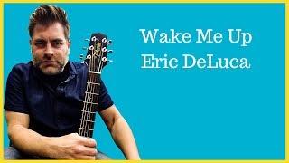 Original song "Wake Me Up" by Eric DeLuca