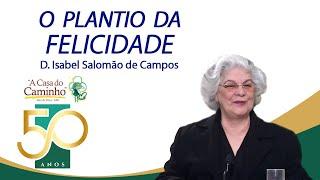 O PLANTIO DA FELICIDADE -- com a médium Isabel Salomão de Campos