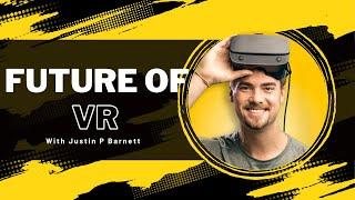 The Future Of VR With Justin P Barnett