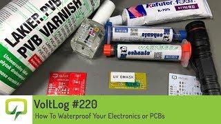 Voltlog #220 - How To Waterproof Your Electronics or PCBs