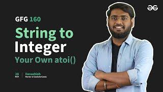 GfG 160 | Day - 14 | String to Integer - Your Own atoi() | 160 Days Daily DSA Problem Solving | GfG