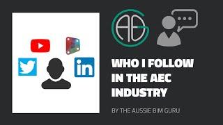 Who I follow in the AEC industry