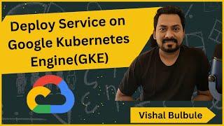 Deploy service on GKE | Google Kubernetes Engine demo