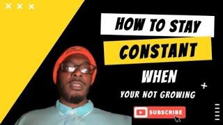 How to Stay Consistent When You’re Not Growing