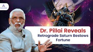 Dr. Pillai Reveals: Retrograde Saturn Bestows Fortune