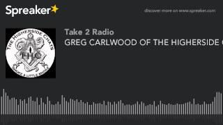 GREG CARLWOOD OF THE HIGHERSIDE CHATS PODCAST