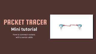 Cisco Packet Tracer Mini Tutorial | HOW TO CONNECT ROUTERS WITH A SERIAL CABLE