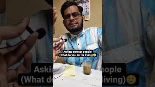 asking corrupt people  #comedyvideos #whatdoyoudoforaliving #shorts