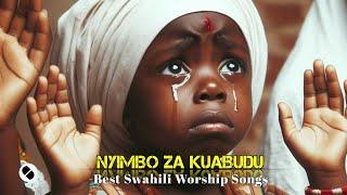 NYIMBO ZA KUABUDU/SWAHILI WORSHIP SONG WITH LYRICS NONSTOP 2023