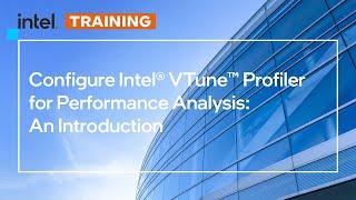 Configure Intel® VTune™ Profiler for Performance Analysis | An Introduction | Intel Software