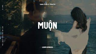 Muộn - Lala Trần x CaoTri | Lofi Lyrics | Năm 18 Khi Em Còn Chưa Biết Yêu