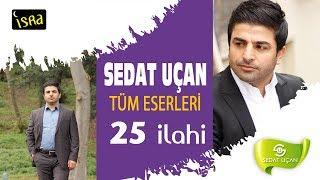 Sedat Uçan / Muhteşem Bütün  Eserleri | 25 İlahi