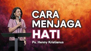 Cara Menjaga Hati | Ps. Henny Kristianus | Ibadah Sabtu Sore Pk. 18:00 WIB