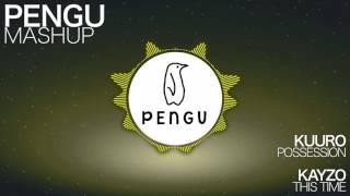 KUURO - Possession VS Kayzo - This Time | [Pengu Mashup]