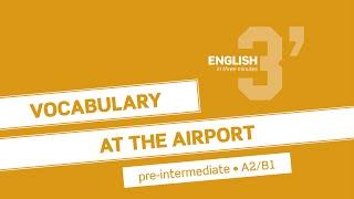 English in 3 minutes (Pre-Intermediate / A2/B1) - Vocabulary: At the airport