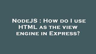 NodeJS : How do I use HTML as the view engine in Express?