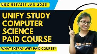 Unify Study Computer Science Paid course Details for Jan 2025 UGC NET | SET Examination- What Extra?