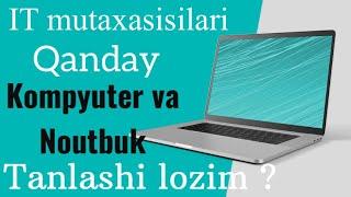 IT mutaxasislari qanday kompyuter va noutbuk ishlatishi kerak | To’g’ri noutbuk va komputer tanlash