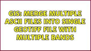 GIS: Merge multiple ASCII files into single GeoTIFF file with multiple bands