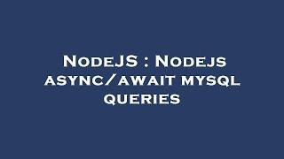 NodeJS : Nodejs async/await mysql queries