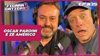 OSCAR PARDINI E ZÉ AMÉRICO  - TICARACATICAST | EP 35