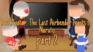 Past ATLA reacts to Naruto {Part 2} /ENG/RUS/