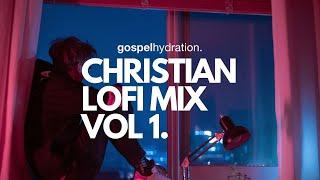 Christian Lofi Mix Vol 1 - Gospel Hydration