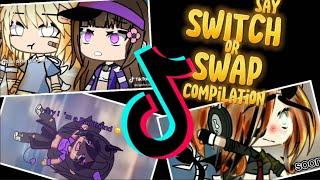 TOP|| Say SWITCH or SWAP  TikTok Compilation || Gacha Meme / Gacha Trend