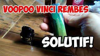 Cara Mengatasi Leaking/Bocor/Rembes pada Pod Voopoo Vinci dan Vinci X