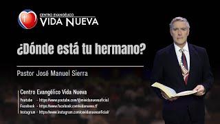 ¿Dónde está tu hermano?, por el pastor José Manuel Sierra