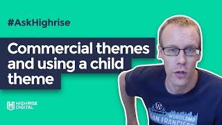 AskHighrise#3 - Commercial themes and using a child theme