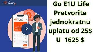 Zaradite uz Go E1U Life Pretvorite jednokratnu uplatu od 25$ u 1625$