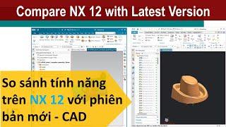 So sánh tính năng thiết kế trên NX 12 và phiên bản mới | Compare NX 12 with Latest Version