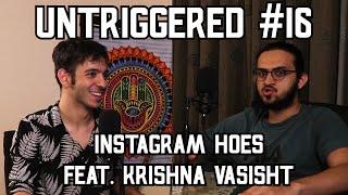 #16: INSTAGRAM HOES feat. Krishna Vasisht - UNTRIGGERED with AminJaz