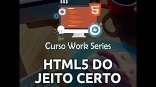 Curso Work Series - HTML5 do Jeito Certo (WSHTML5) - Robson V. Leite