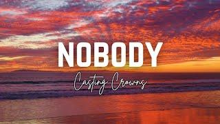 Nobody - Casting Crowns (Lyric Video)